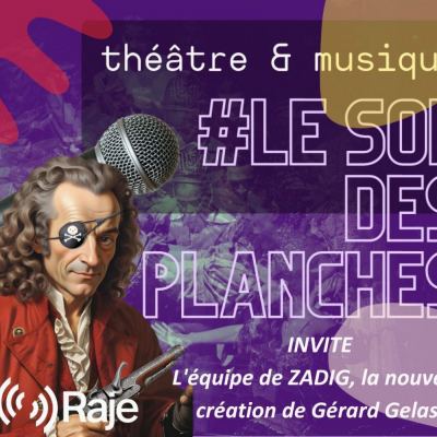 Le Son Des Planches Spéciale ZADIG de Voltaire au Théâtre du Chêne Noir